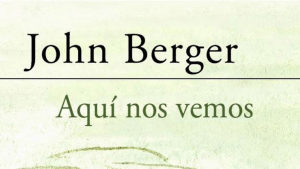 Lecturas: “Aquí nos vemos”, de John Berger