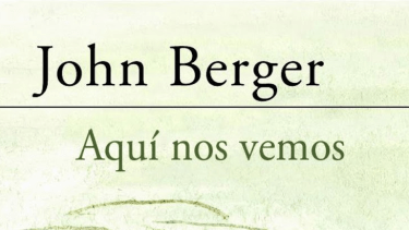 Lecturas: “Aquí nos vemos”, de John Berger