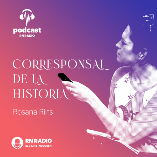  Podcast - Corresponsal de la historia - RN Radio