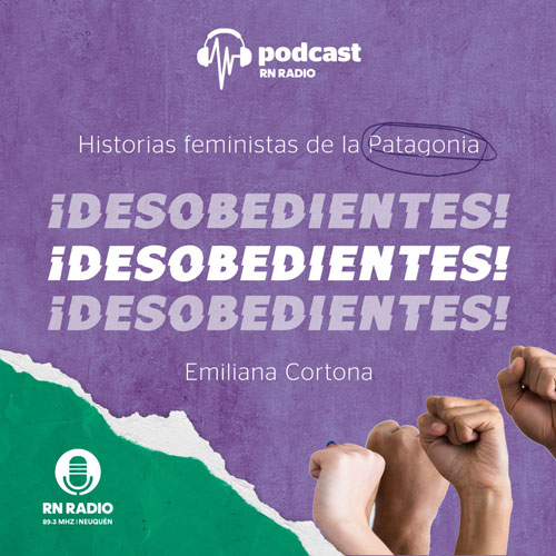 Nuevo Podcast - Desobedientes  Por Emiliana Cortona - RN Radio