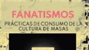 Lecturas: “Fanatismos”, el ojo puesto en la pasión