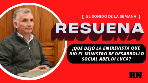 Podcast Resuena: ¿Qué dejó la entrevista que dio el ministro de Desarrollo Social Abel Di Luca?