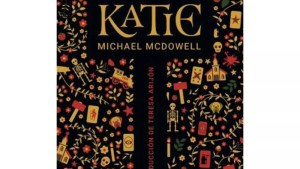«Katie»: el libro del Michael McDowell, un favorito de los lectores argentinos